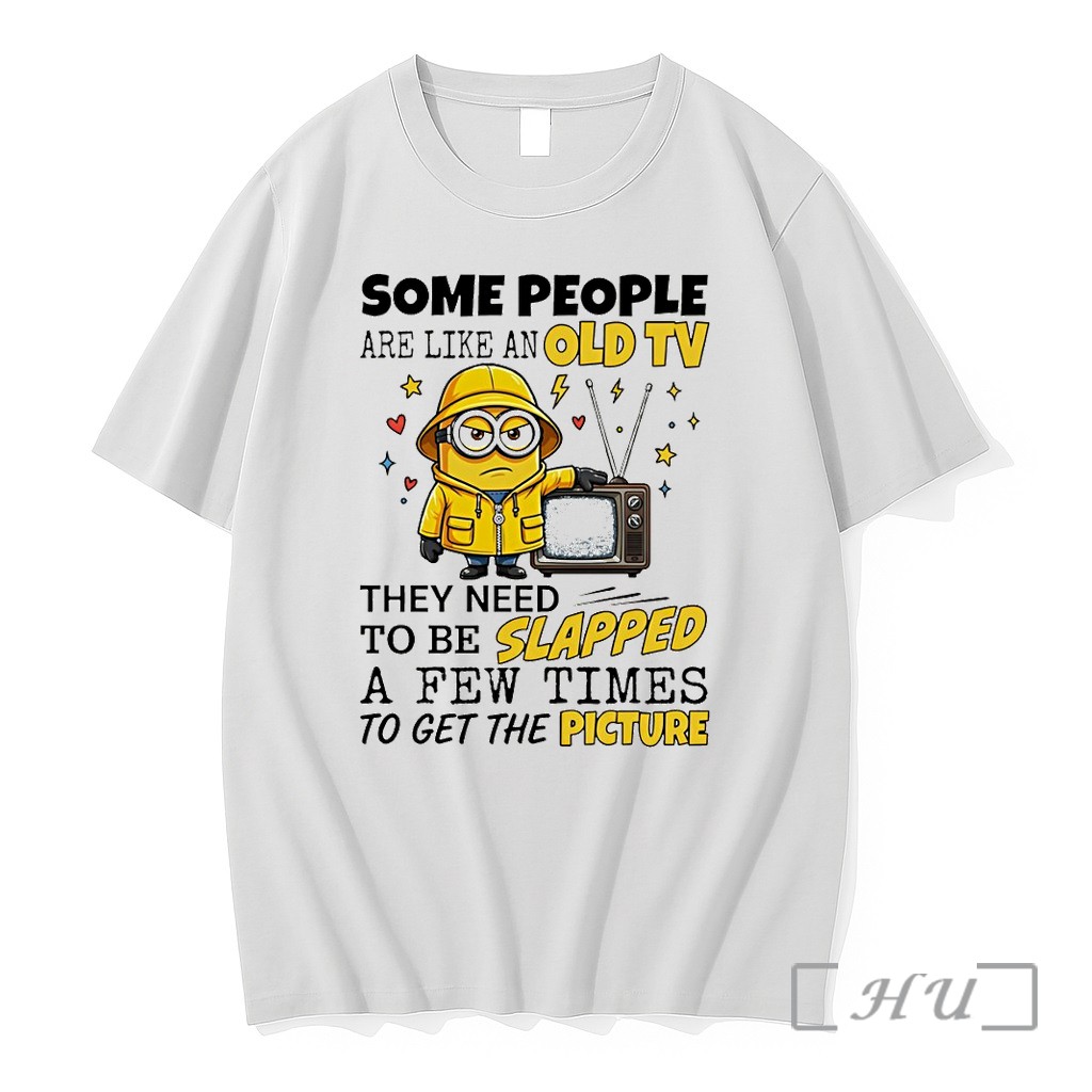 Officials Minion Some People Are Like An Old Tv They Need To Be Slapped A Few Times To Get The Picture Premium T Shirts Sweater Hoodie