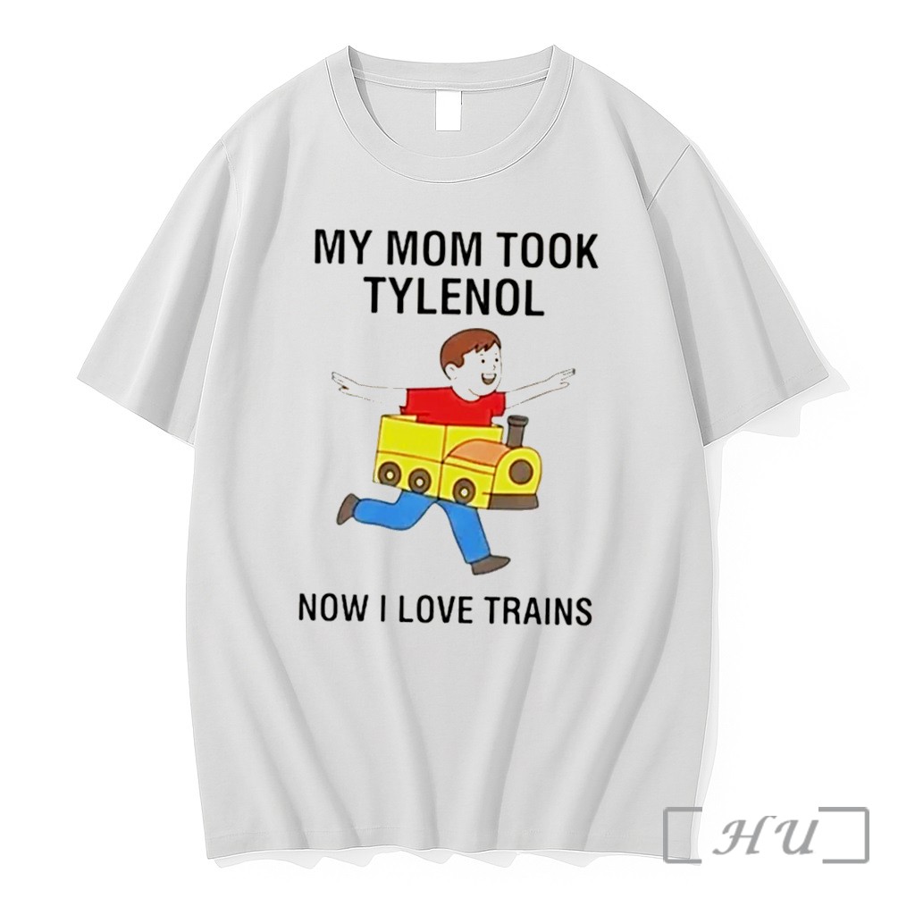 Officials My Mom Took Tylenol Now I Love Trains Tee Premium T Shirts Sweater Hoodie