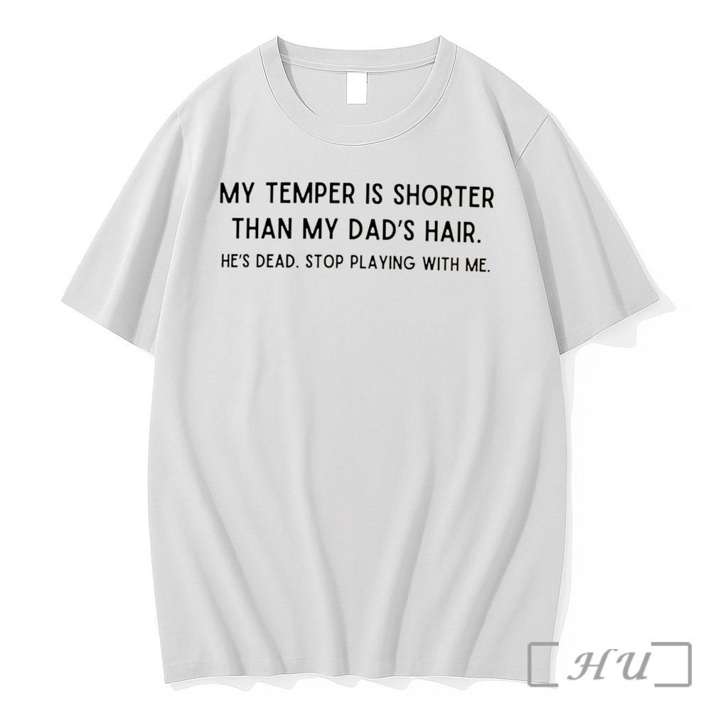 Officials My Temper Is Shorter Than My Dads Hair Hes Dead Stop Playing With Me Tee Premium T Shirts Sweater Hoodie