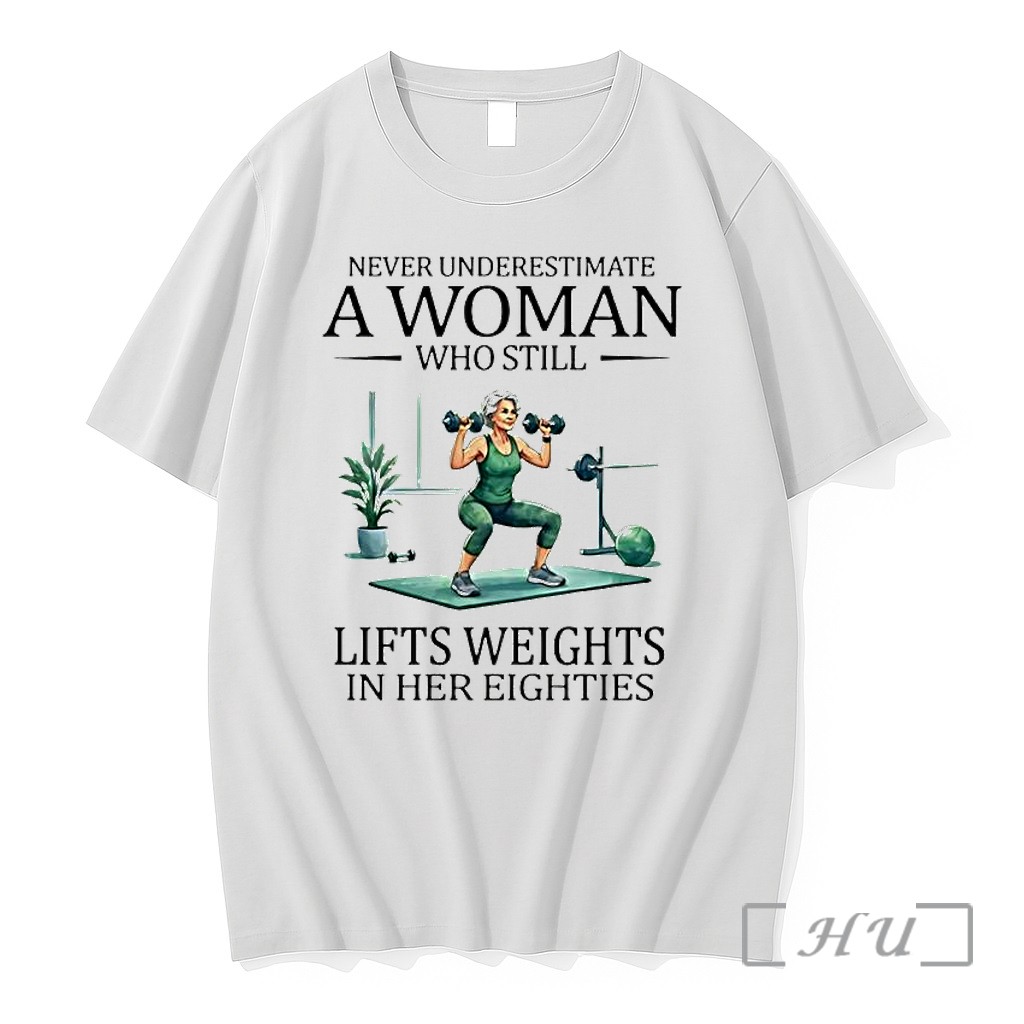 Officials Never Underestimate A Woman Who Still Lifts Weights In Her Eighties Retirement Premium T Shirts Sweater Hoodie