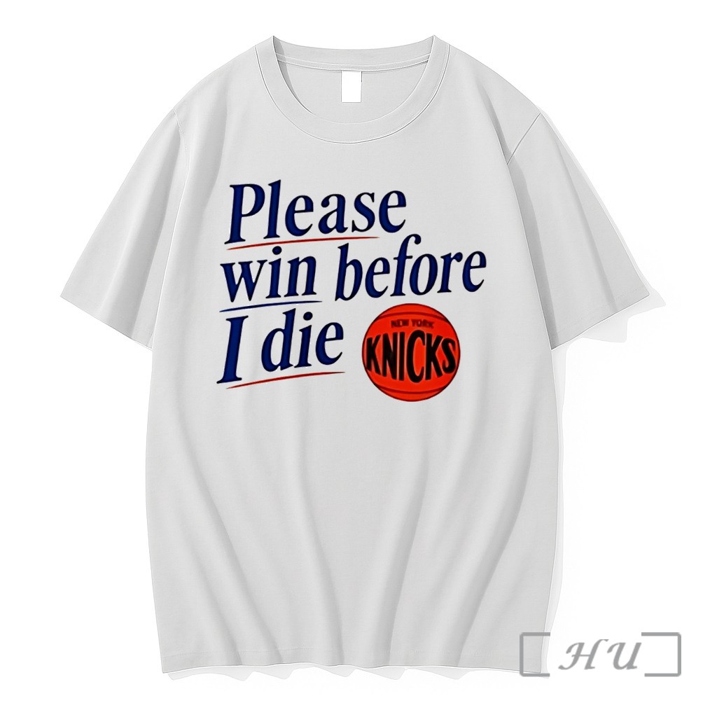 Officials New York Knicks Please Win Before I Die Tee Premium T Shirts Sweater Hoodie