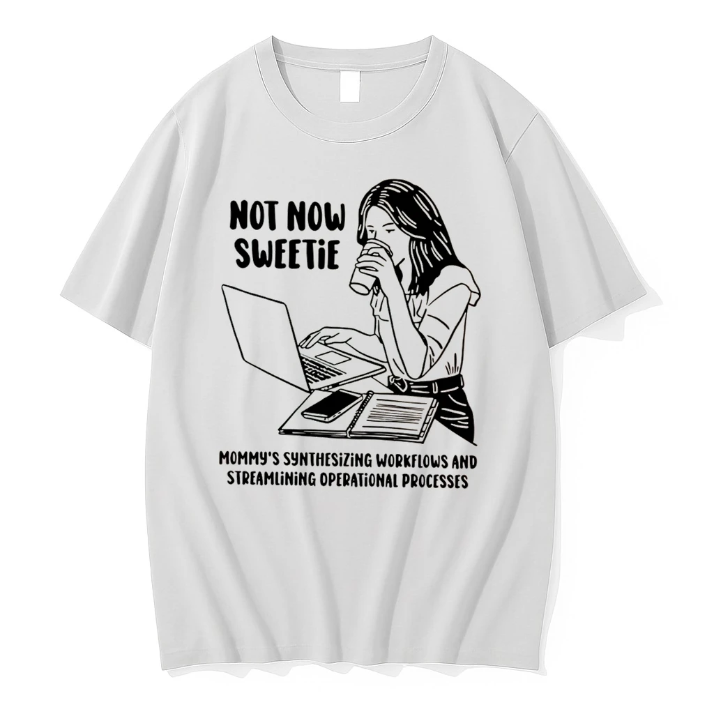 Officials Not Now Sweetie Mommys Synthesizing Workflows And Streamlining Operational Processes Tee Premium T Shirt Sweatshirt Hoodie