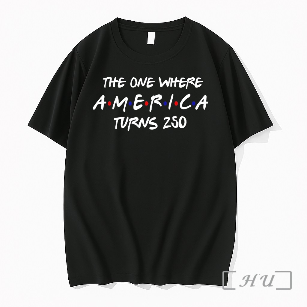 Officials Patriotic Apparel The One Where America Turns 250 4th Of July Premium T Shirts Sweater Hoodie