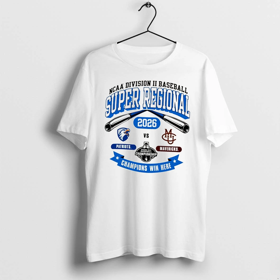 Officials Patriots Vs Mavericks 2026 Division Ii Baseball Super Regional Champions Win Here Tee Premium T Shirt Sweatshirt Hoodie