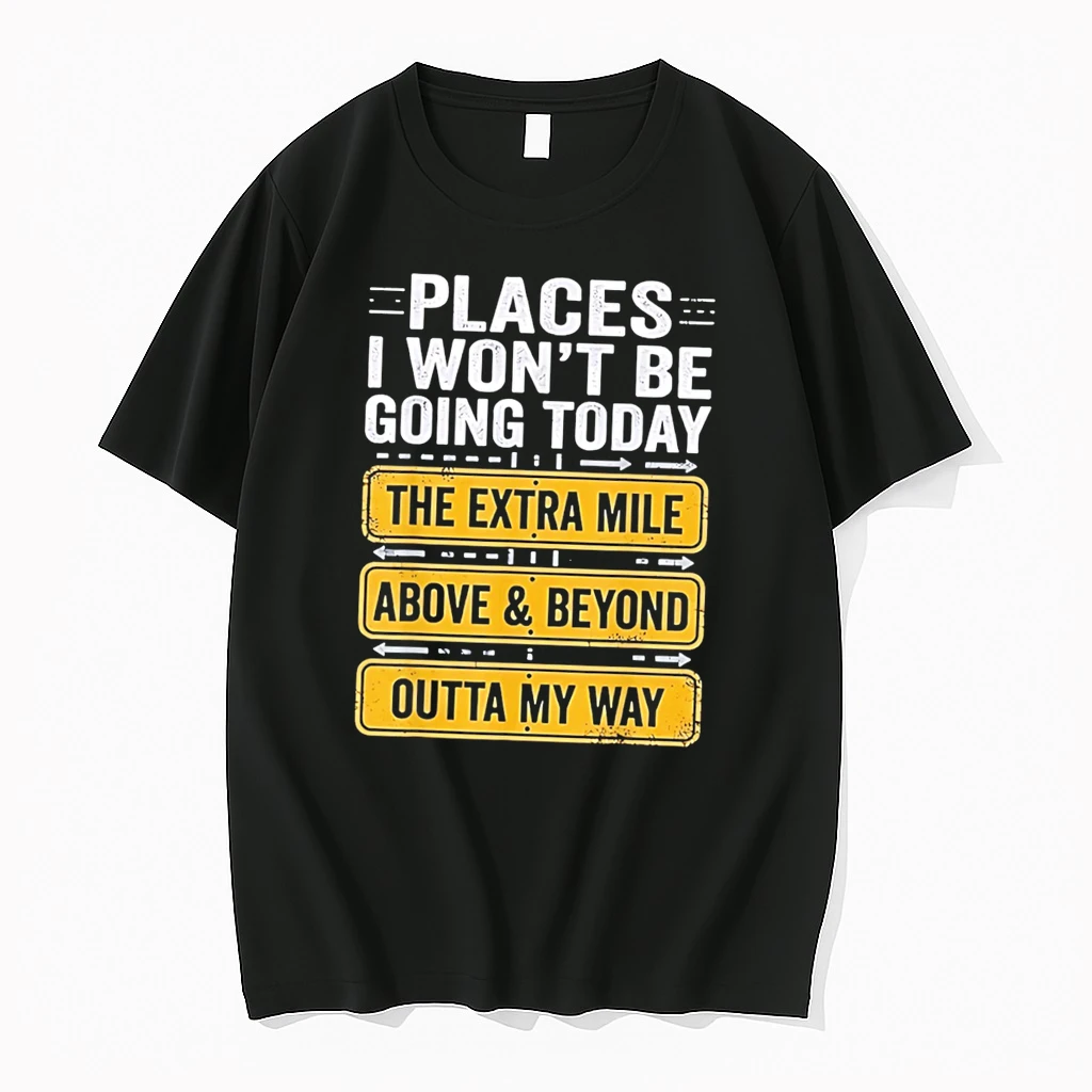 Officials Places I Wont Be Going Today The Extra Mile Above And Beyond Outta My Way Tee Premium T Shirt Sweatshirt Hoodie