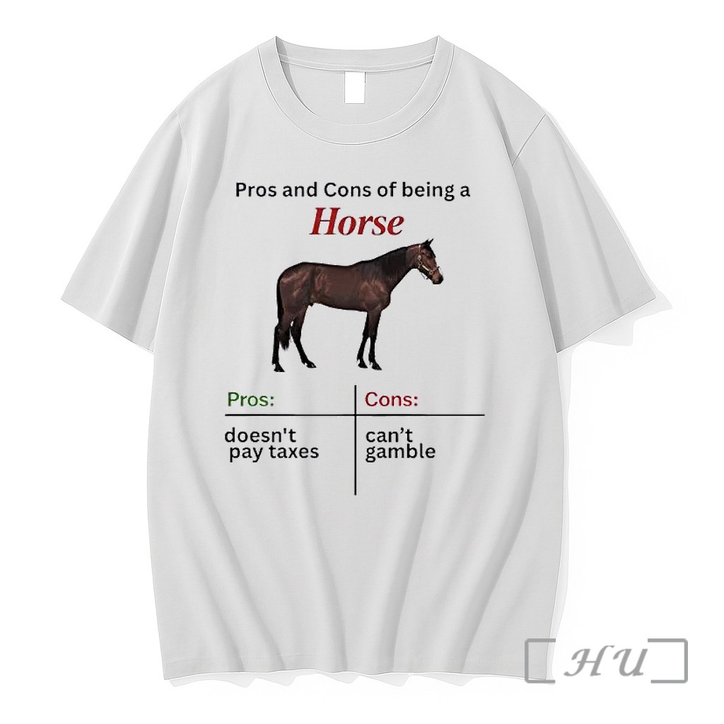 Officials Pros And Cons Of Being A Horse Pros Doesnt Pay Taxes Cons Cant Gamble Premium T Shirts Sweater Hoodie