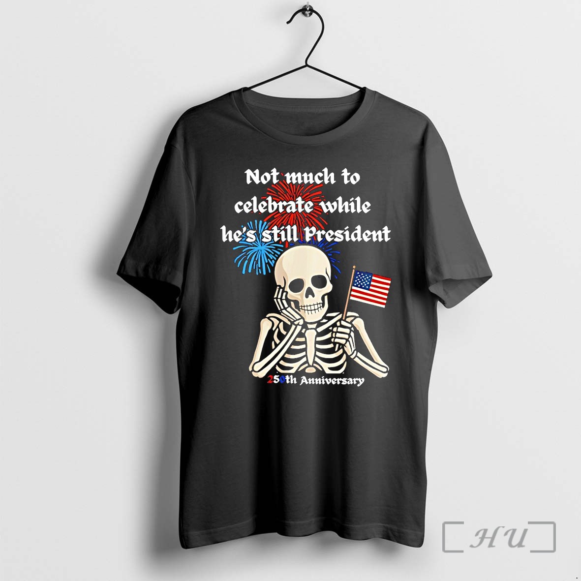 Officials Skeleton Not Much To Celebrate While Hes Still President 250th Anniversary 4th Of July Premium T Shirts Sweater Hoodie