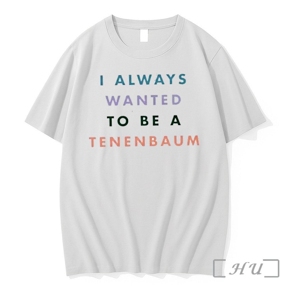 Officials The Royal Tenenbaums I Always Wanted To Be A Tenenbaum Text Premium T Shirts Sweater Hoodie