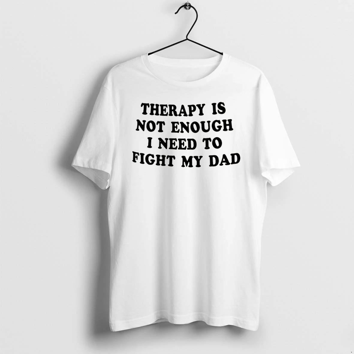 Officials Therapy Is Not Enough I Need To Fight My Dad Tee Premium T Shirt Sweatshirt Hoodie