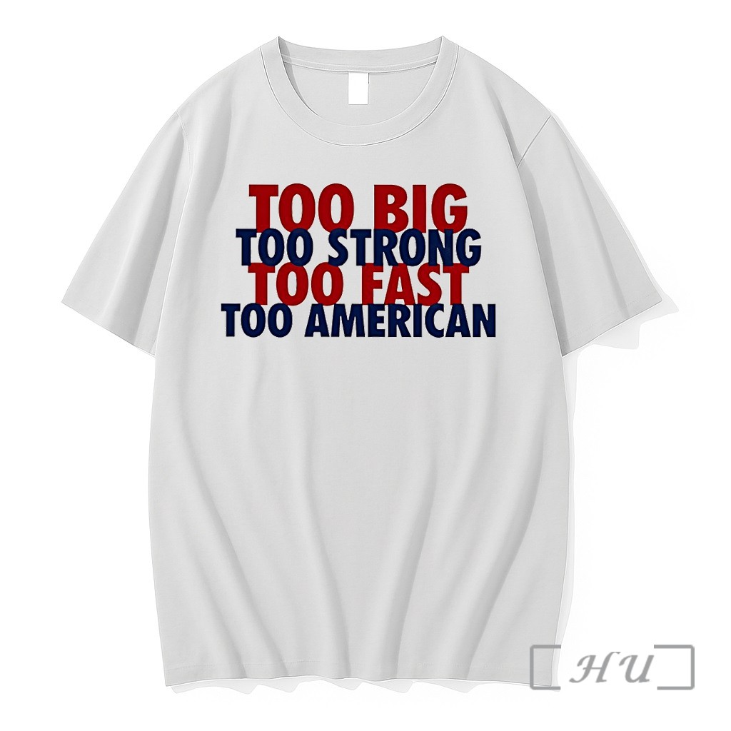 Officials Too Big Too Strong Too Fast Too American Premium T Shirts Sweater Hoodie