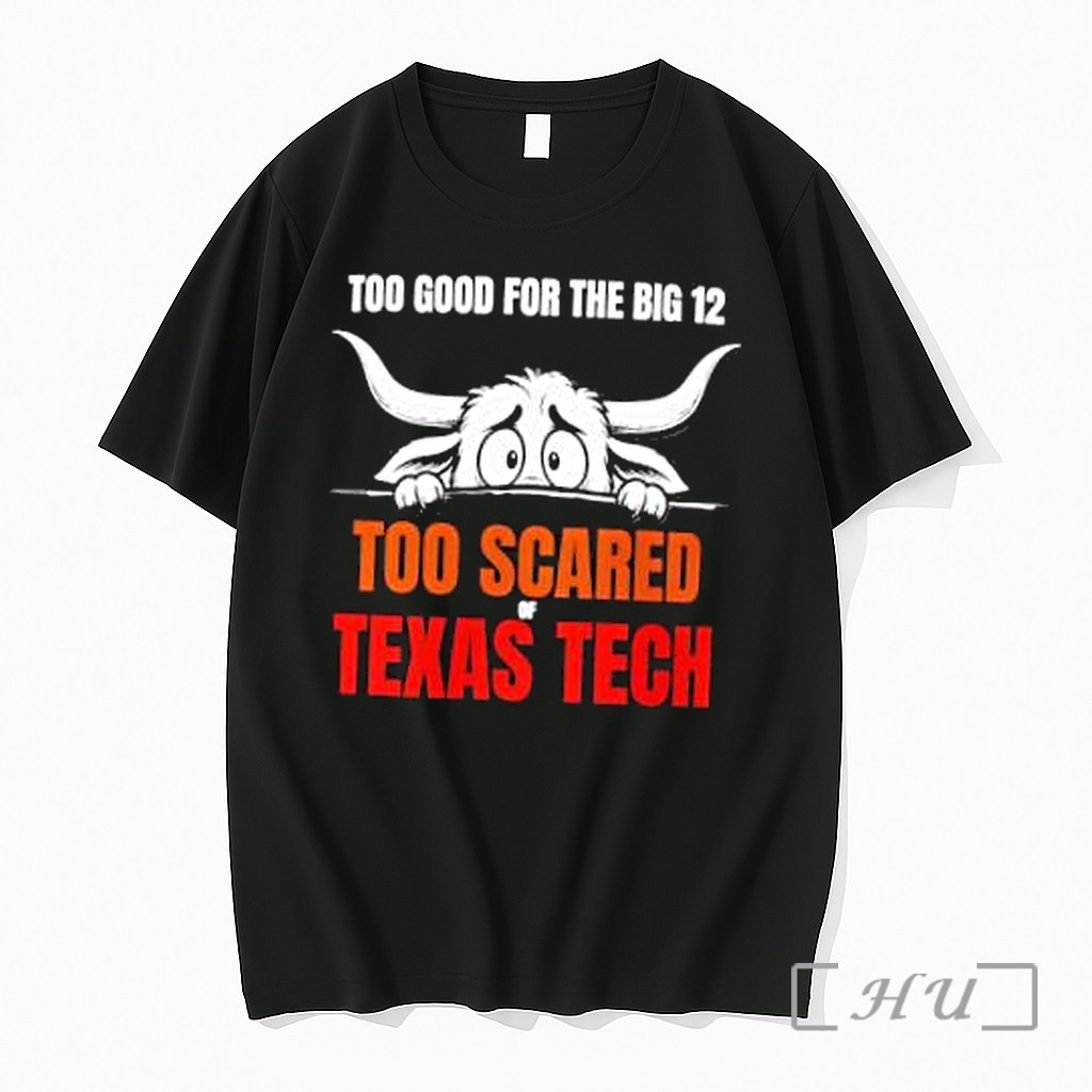 Officials Too Scared Of Texas Tech Too Good For The Big 12 Premium T Shirts Sweater Hoodie