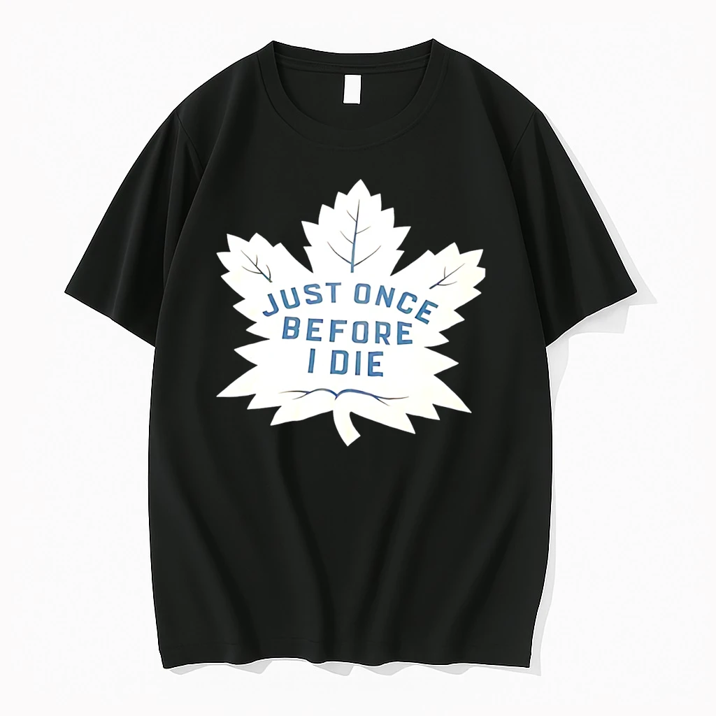 Officials Toronto Maple Leafs Just Once Before I Die Leaf Tee Premium T Shirt Sweatshirt Hoodie