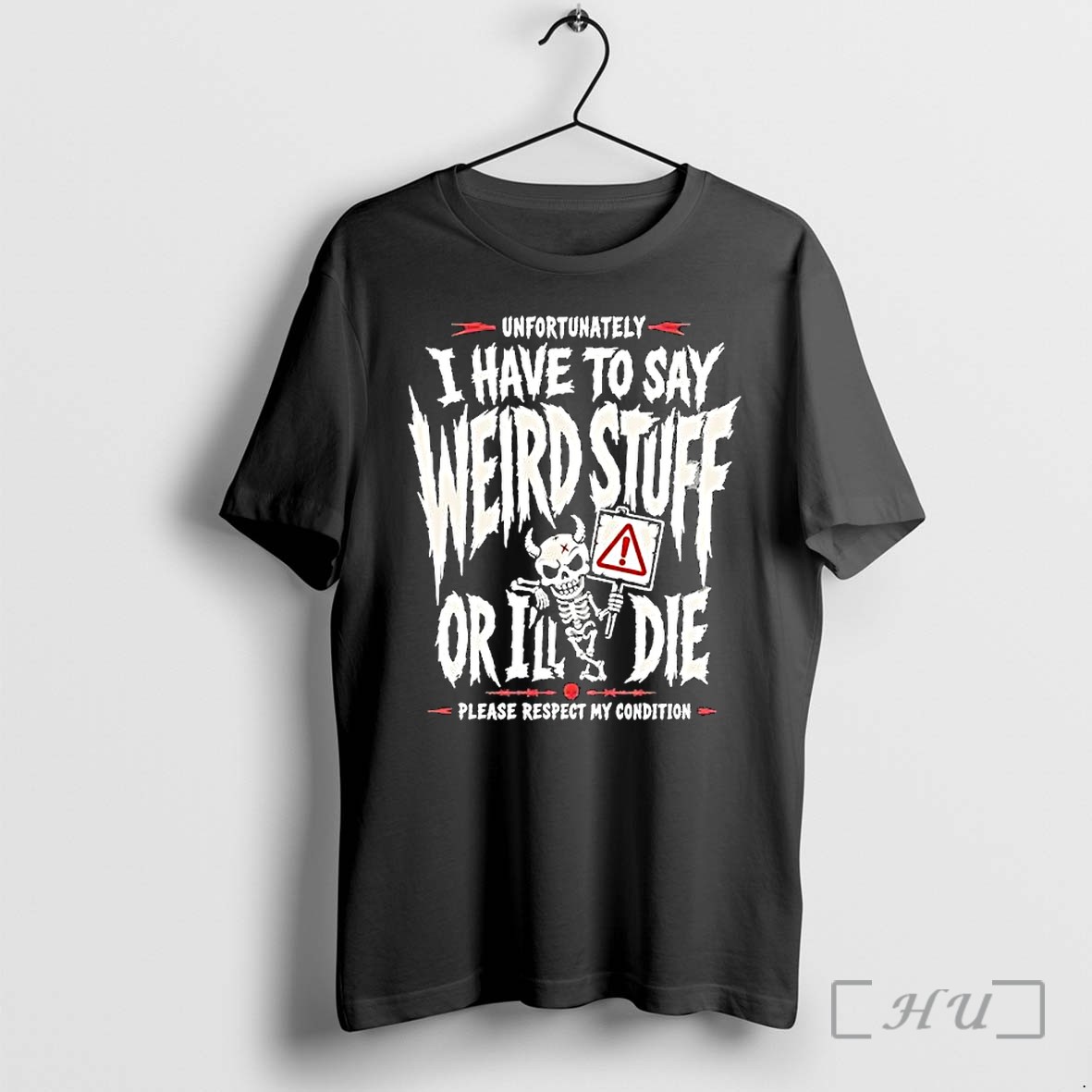 Officials Unfortunately I Have To Say Weird Stuff Or Ill Die Please Respect My Condition Premium T Shirts Sweater Hoodie