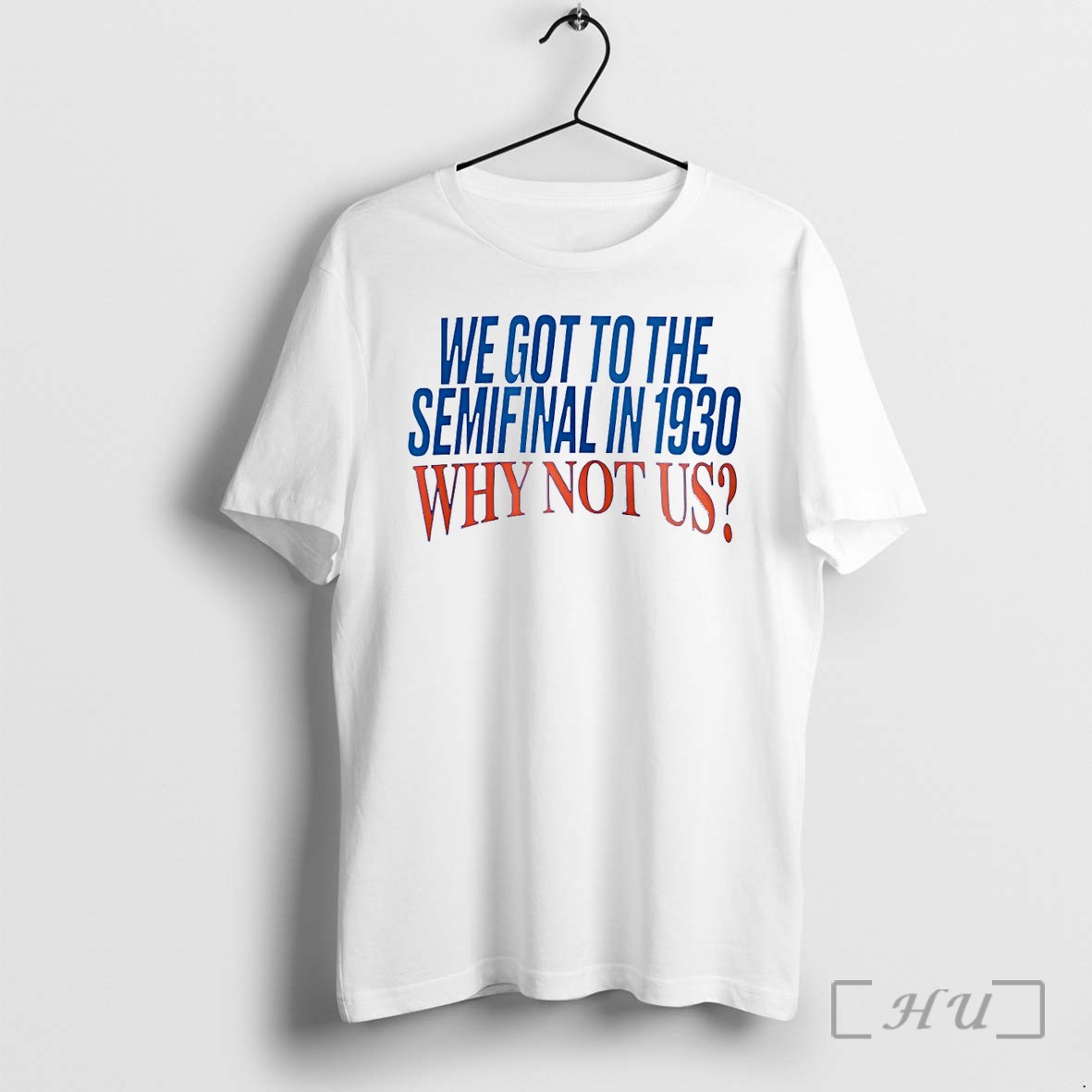 Officials We Got To The Semifinal In 1930 Why Not Us Premium T Shirts Sweater Hoodie