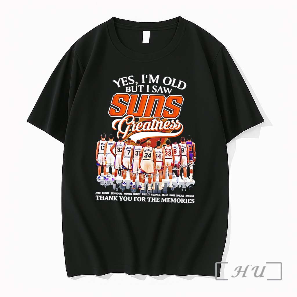 Officials Yes Im Old But I Saw Phoenix Suns Greatness Thank You For The Memories Tee Premium T Shirts Sweater Hoodie