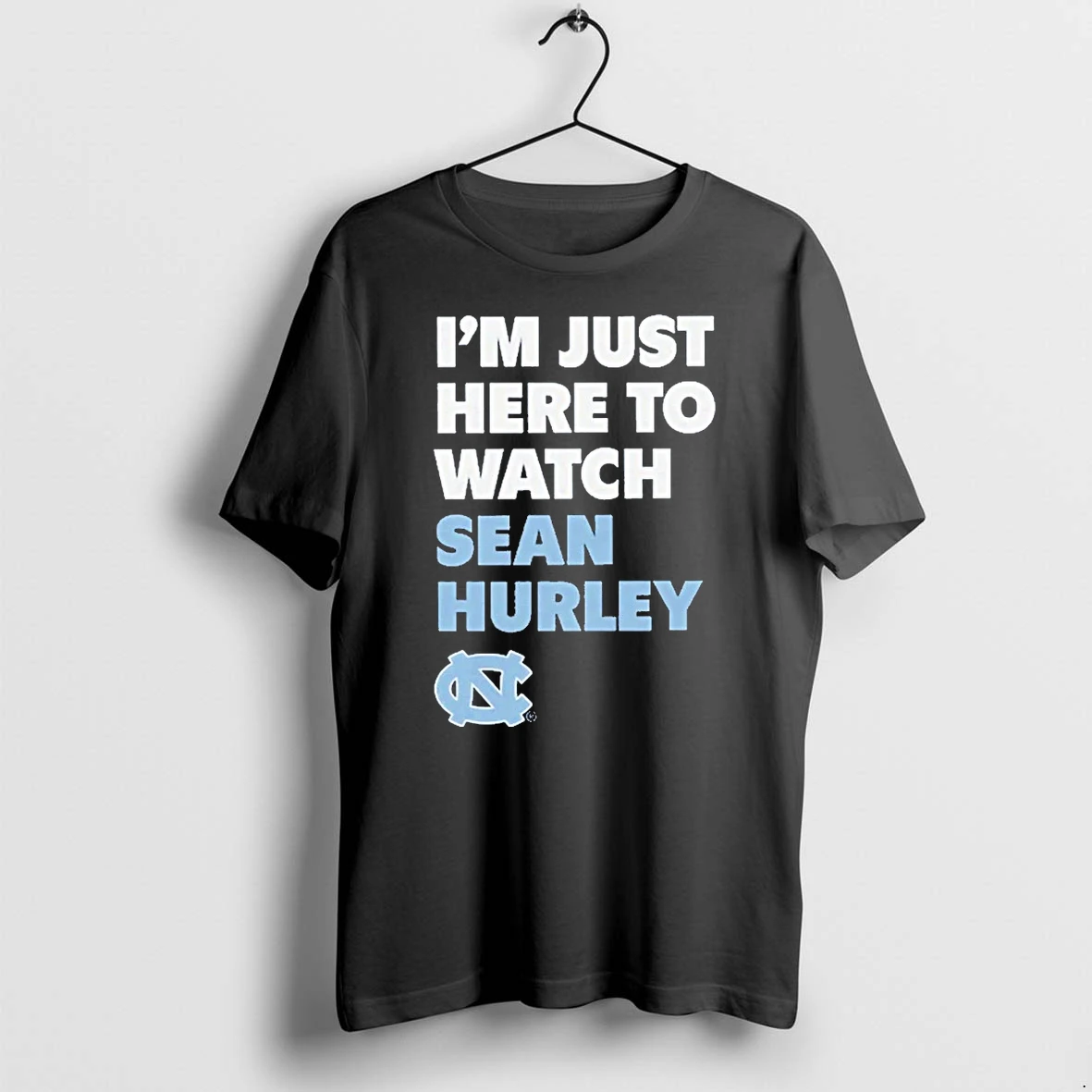 Officials Sean Hurley Im Just Here To Watch Unc North Carolina Tar Heels Premium T Shirt Sweatshirt Hoodie