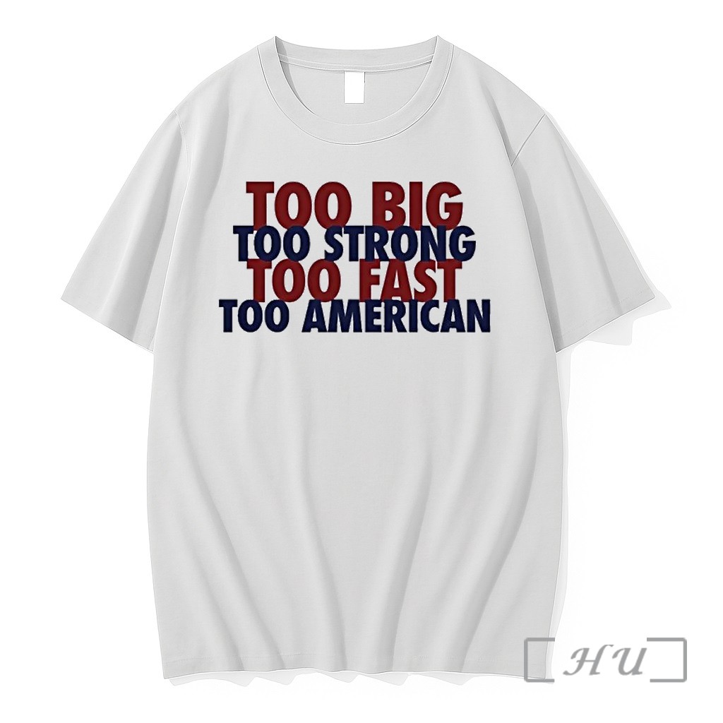 Officials Too Big Too Strong Too Fast Too American Shirts Premium T Shirts Sweater Hoodie