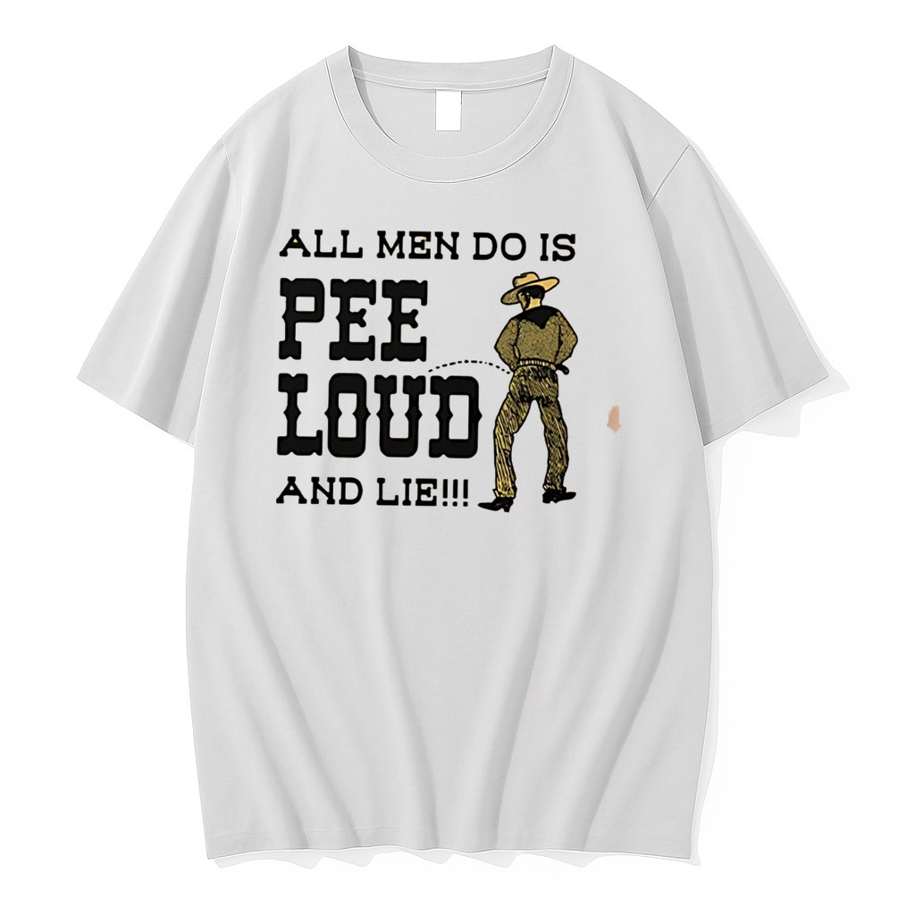 Original All Men Do Is Pee Loud And Lie Tee Tshirts