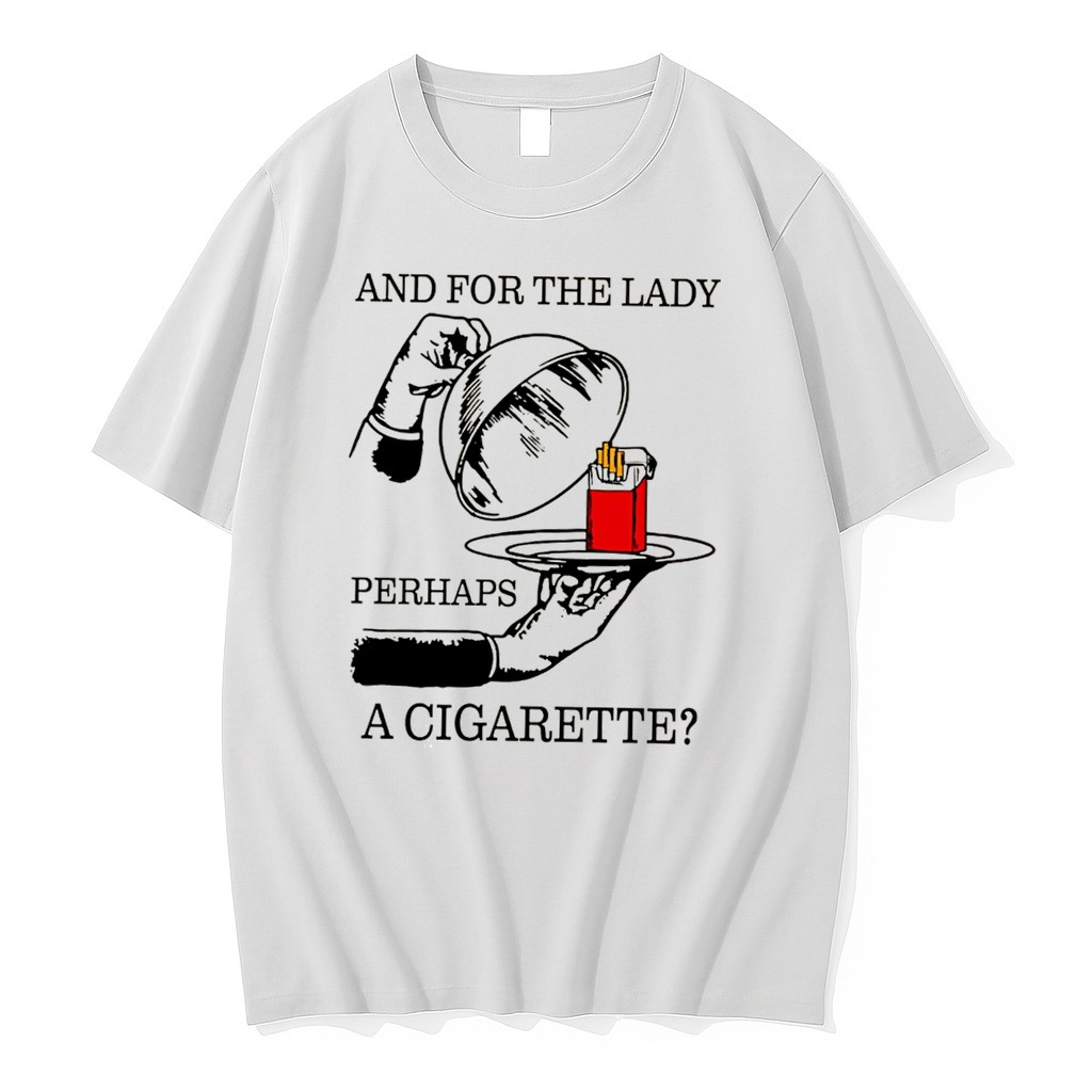 Original And For The Lady Perhaps A Cigarette Tee Tshirts