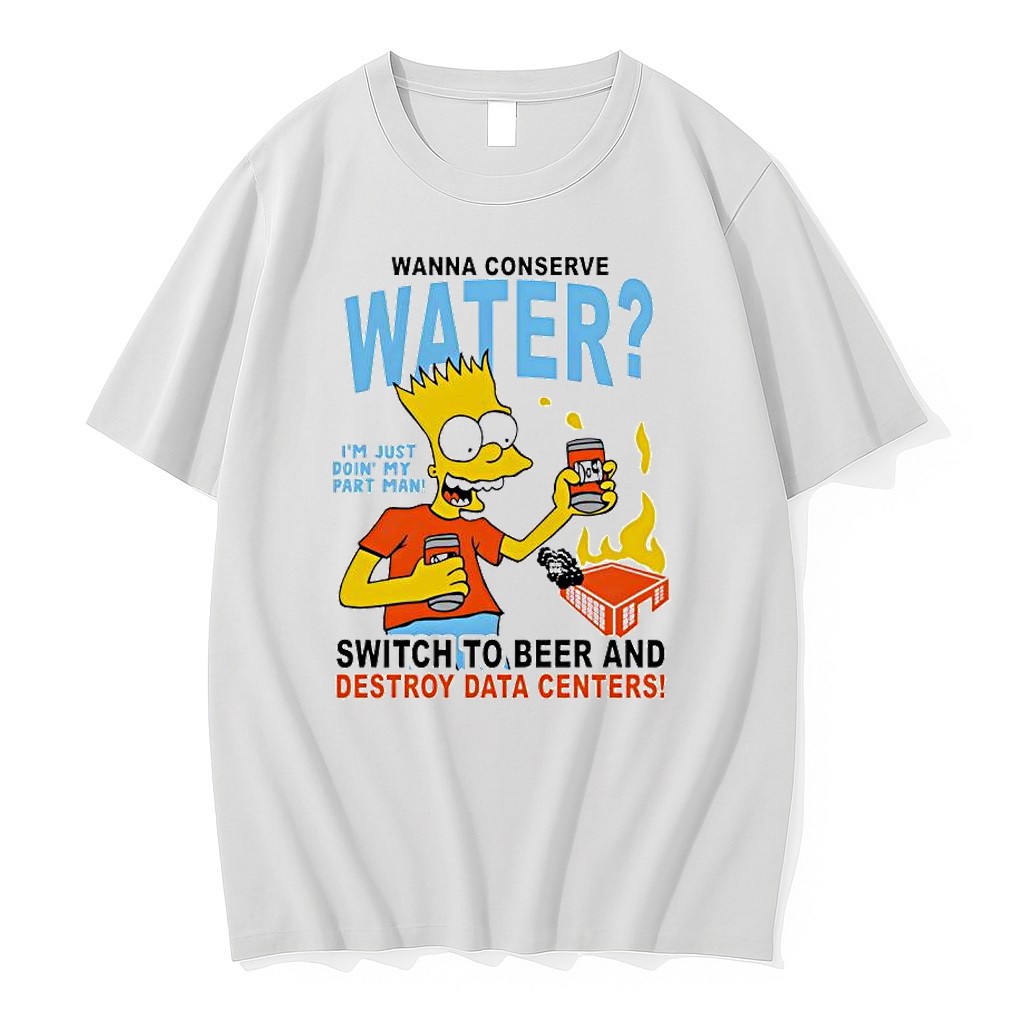 Original Bart Simpson Wanna Conserve Water Switch To Beer And Destroy Data Centers Tshirts