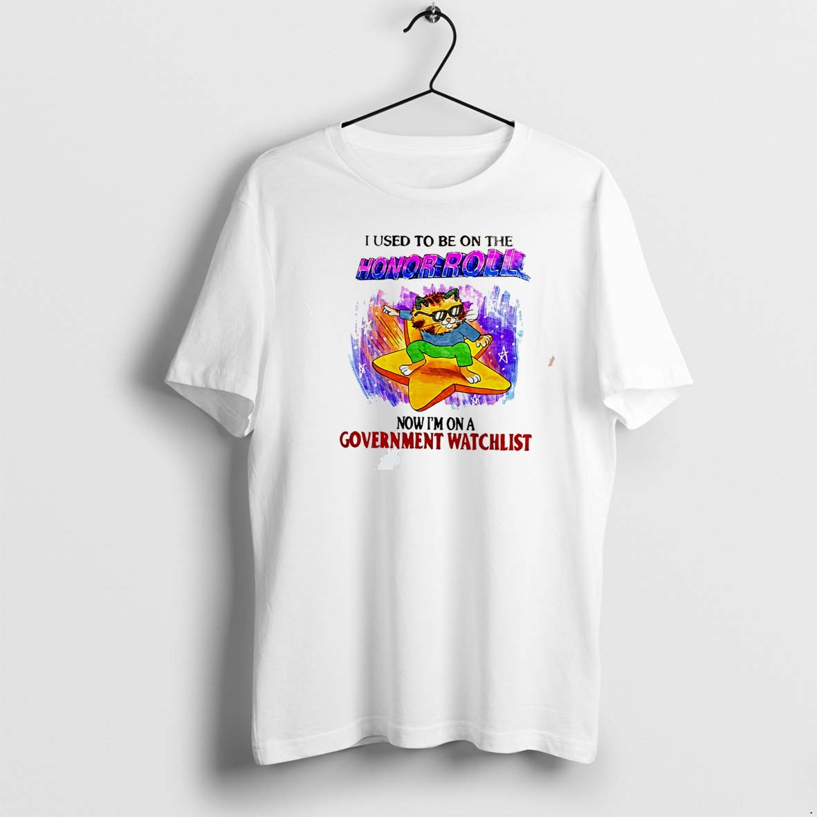 Original Cat I Used To Be On The Honor Roll Now Im On A Government Watchlist Tee Tshirts