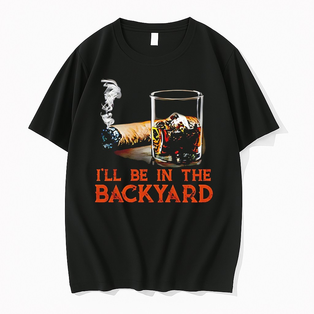 Original Cigar Ill Be In The Backyard Tshirts