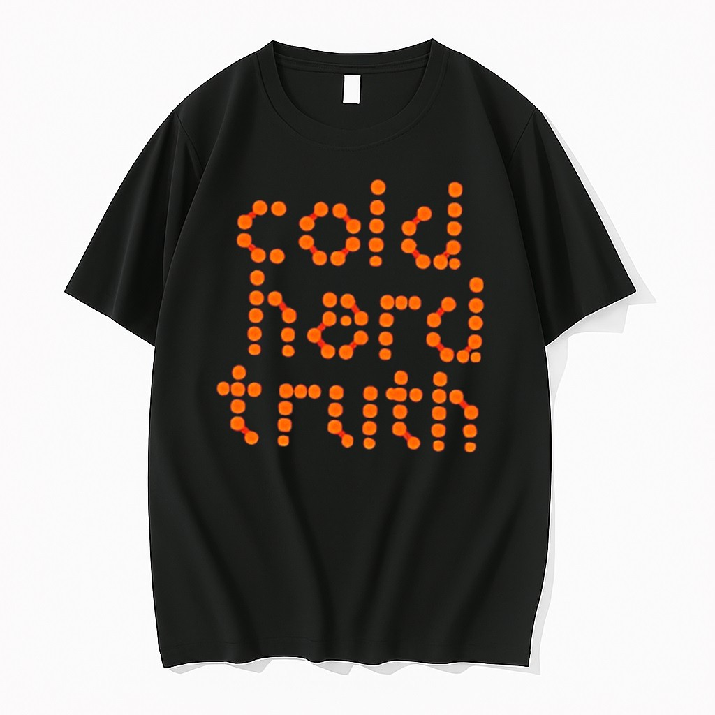 Original Cold Hard Truth Graphic Tee Tshirts