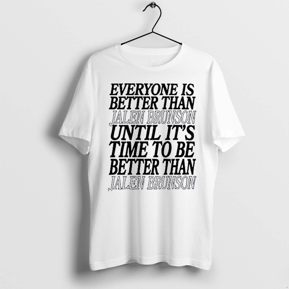 Original Everyone Is Better Than Jalen Brunson Until Its Time To Be Better Than Jalen Brunson Tshirts