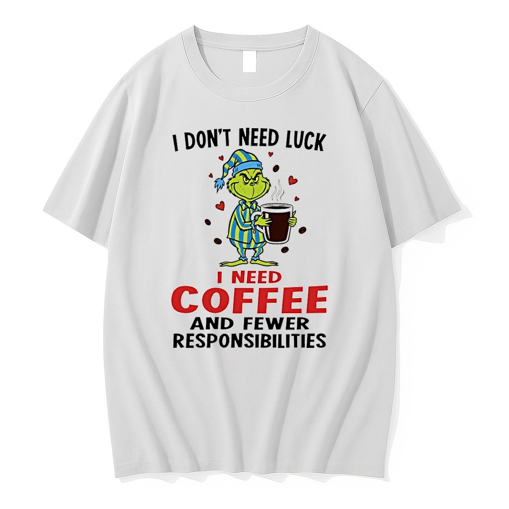 Original Grinch I Dont Need Luck I Need Coffee And Fewer Responsibilities Tshirts