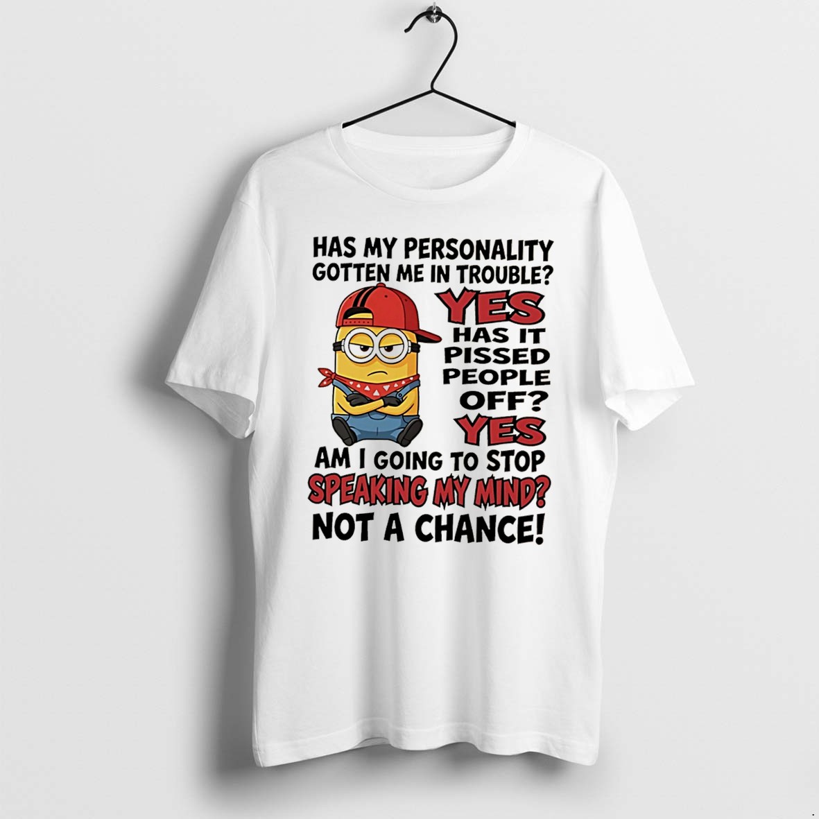 Original Has My Personality Gotten Me In Trouble Yes Has It Pissed People Off Yes Minion Tee Tshirts