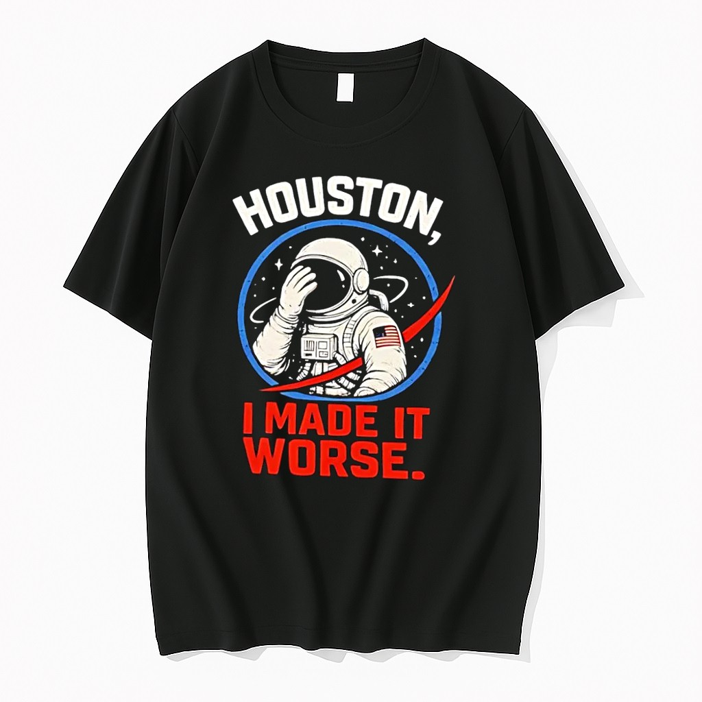 Original Houston I Made It Worse Facepalm Astronaut Black Tshirts