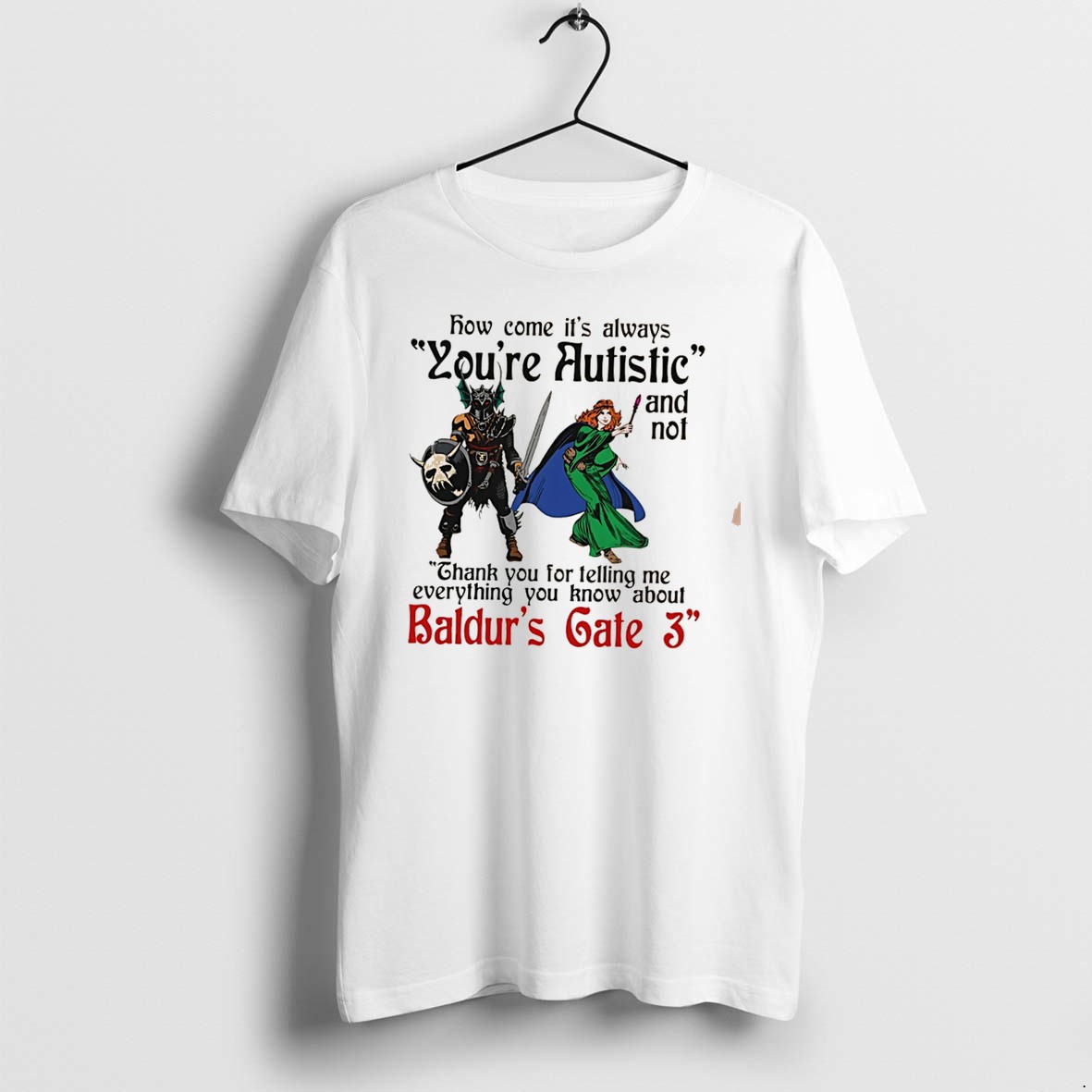 Original How Come Its Always Youre Autistic And Never Thank You For Telling Me Everything You Know About A Video Game Tee Tshirts