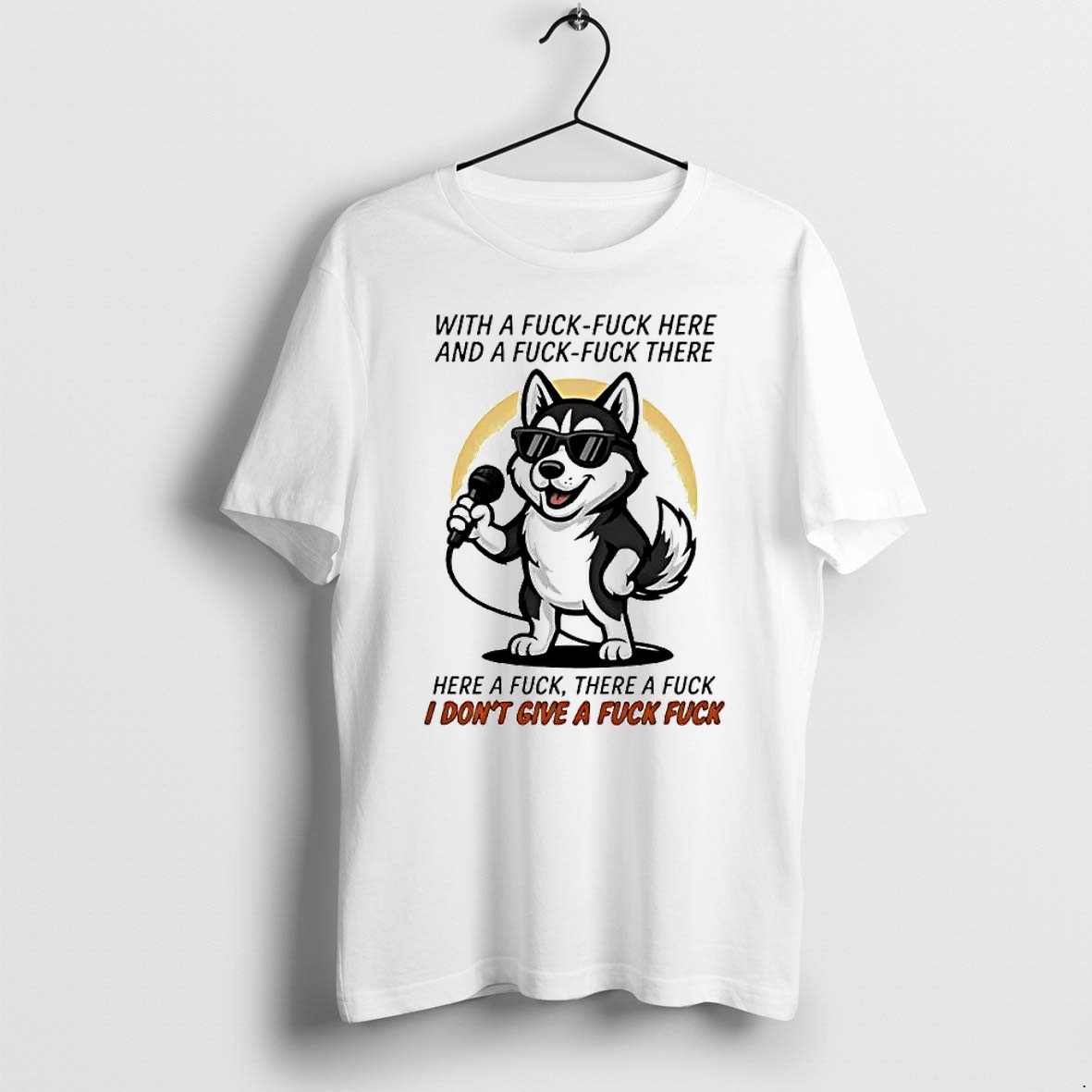 Original Husky Singing With A Fuck Fuck Here And A Fuck Fuck There I Dont Give A Fuck Tshirts