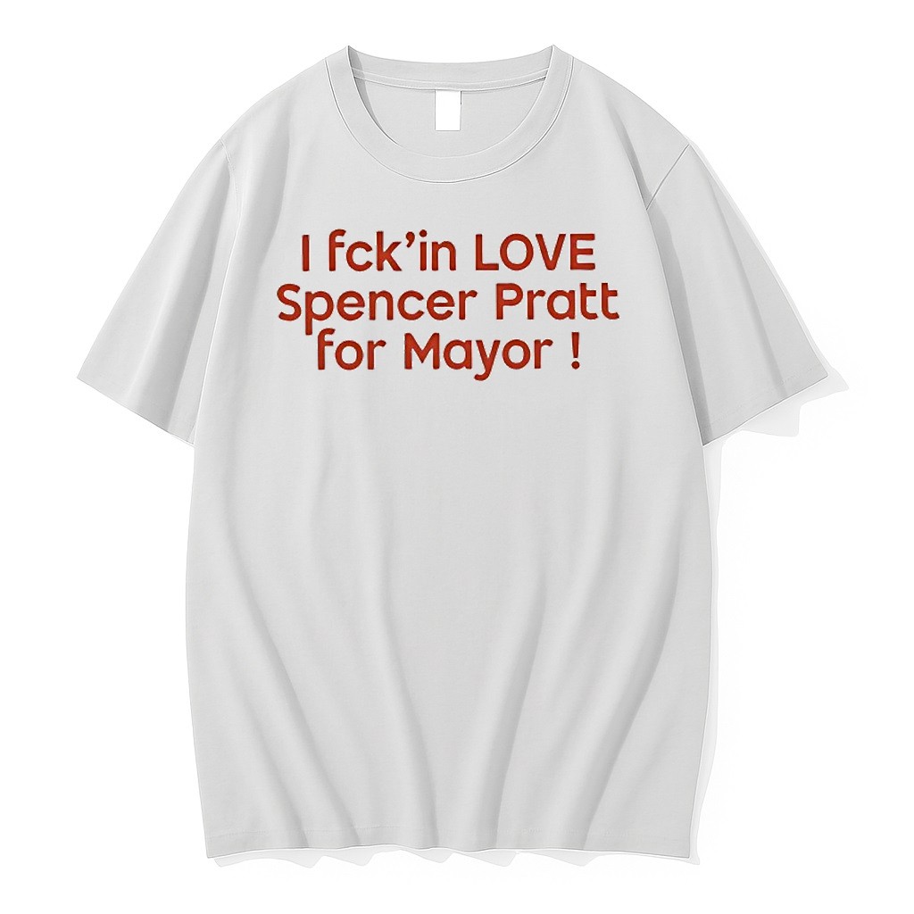 Original I Fck In Love Spencer Pratt For Mayor Tshirts
