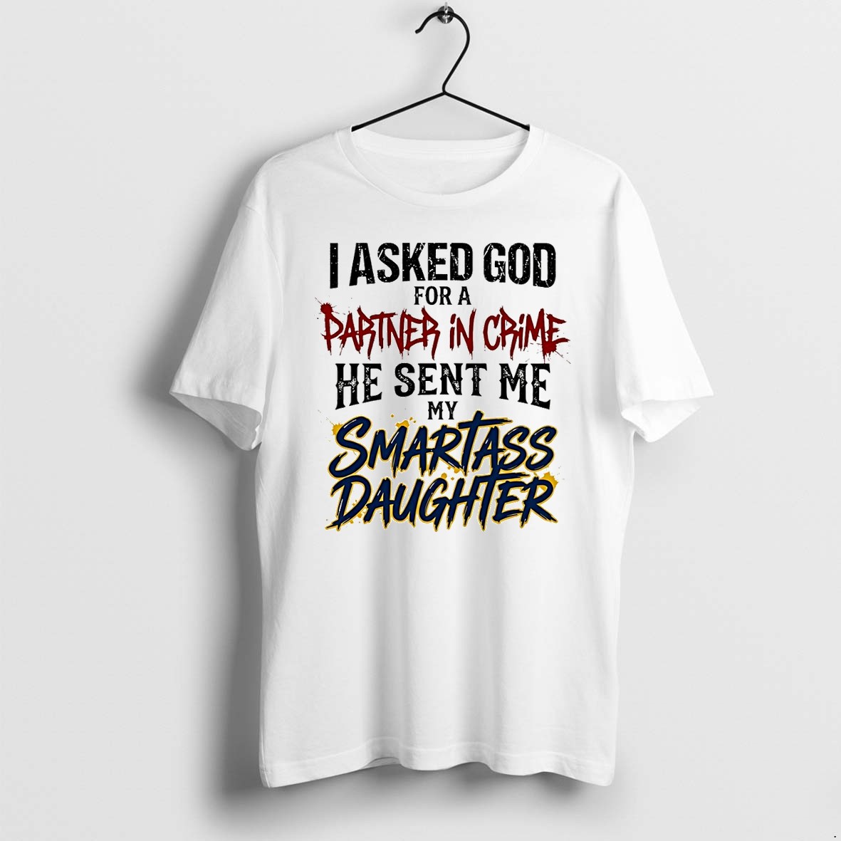 Original I Asked God For A Partner In Crime He Sent Me My Smartass Daughter Tshirts