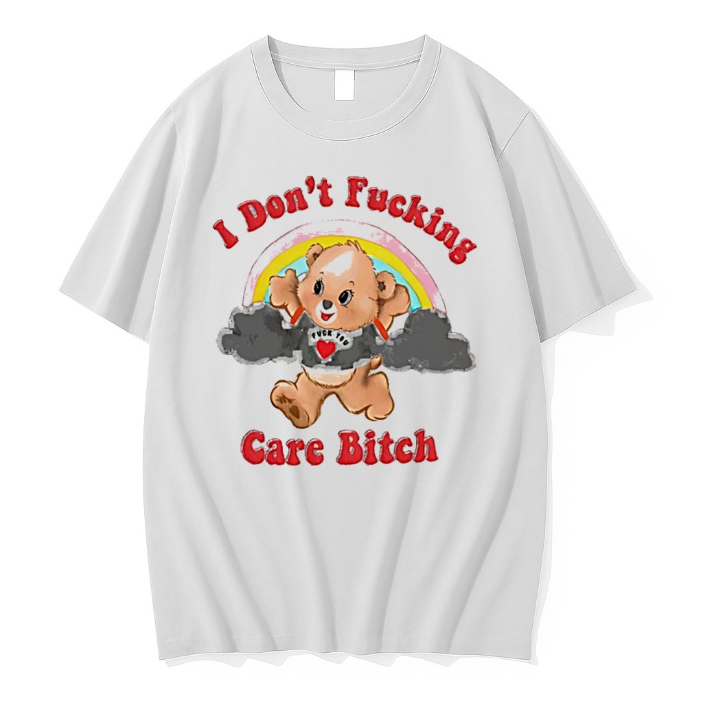 Original I Dont Fucking Care Bitch Cartoon Bear Tee Tshirts