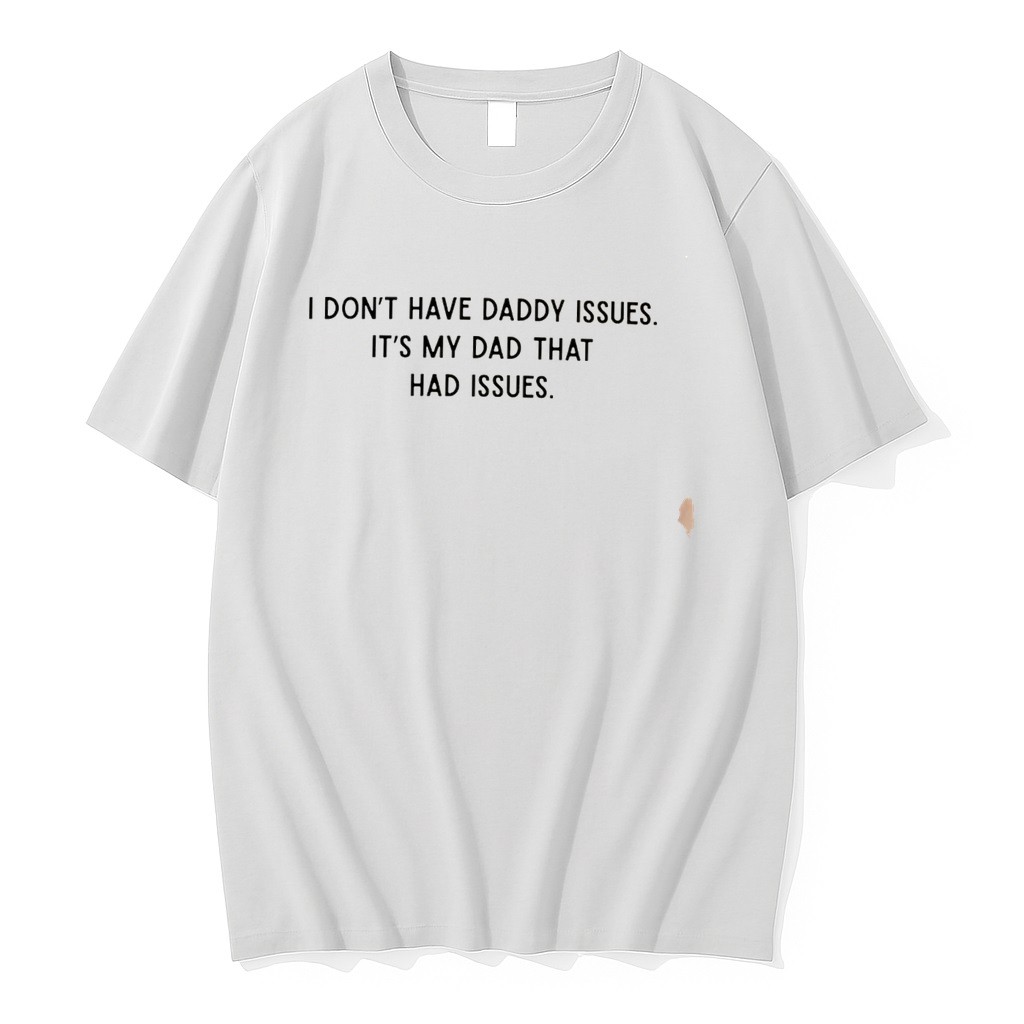 Original I Dont Have Daddy Issues Its My Dad That Had Issues Tee Tshirts