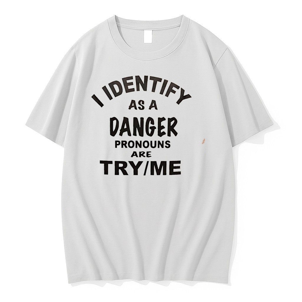 Original I Identify As A Danger Pronouns Are Try Me Tee Tshirts