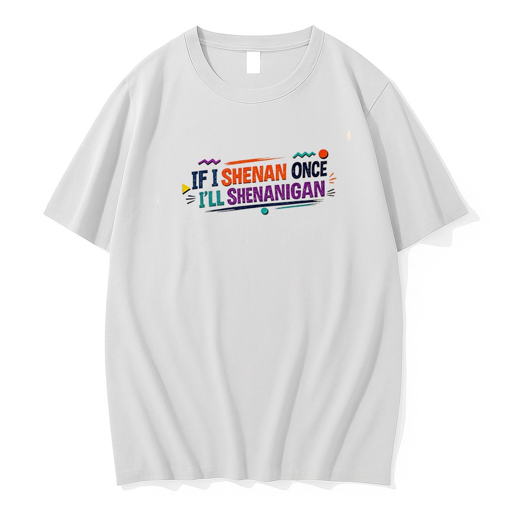 Original If I Shenan Once Ill Shenanigan Tee Tshirts