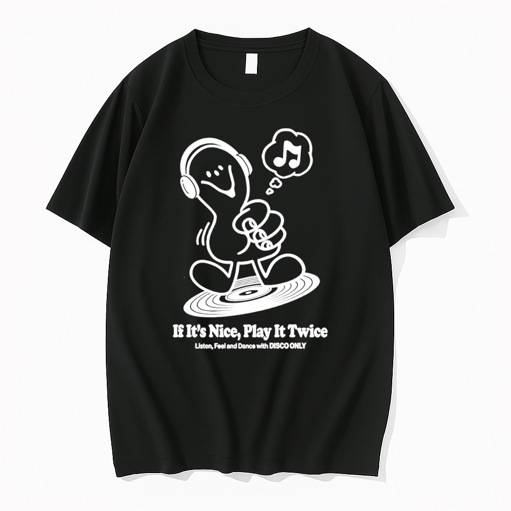 Original If It Is Nice Play It Twice Listen Feel And Dance With Disco Only Music Character Tshirts