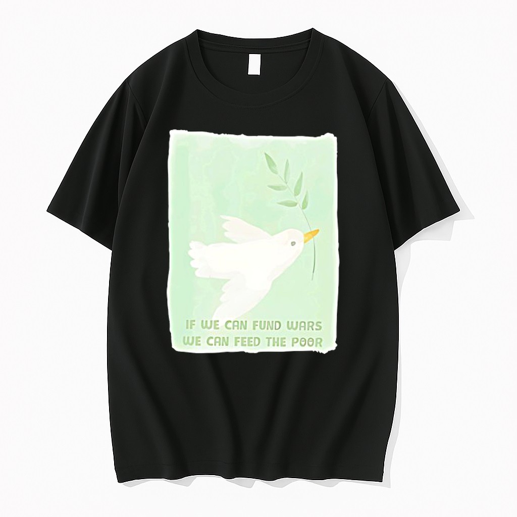 Original If We Can Fund Wars We Can Feed The Poor Anti War Tshirts
