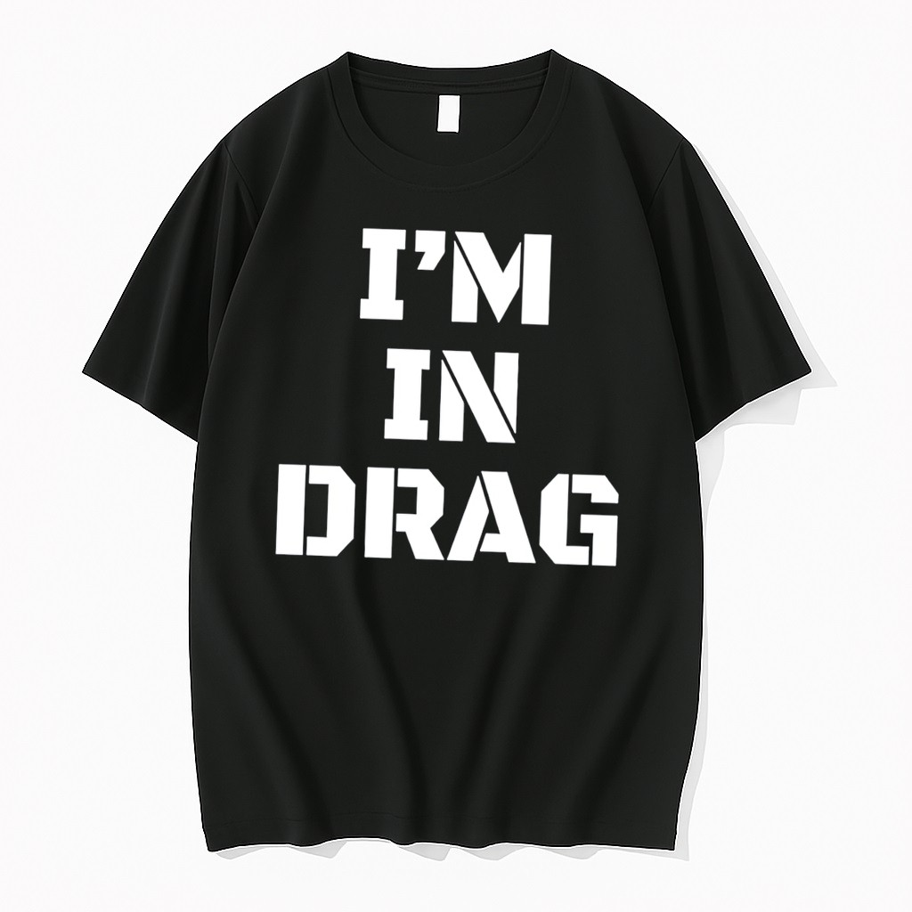 Original Im In Drag Tee Tshirts