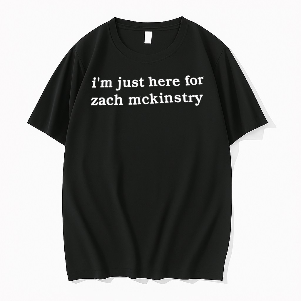 Original Im Just Here For Zach Mckinstry Tshirts
