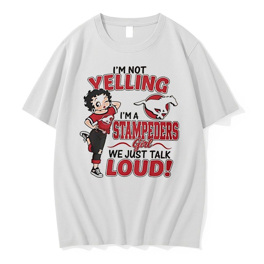 Original Im Not Yelling Im A Stampeders We Just Talk Loud Tee Tshirts