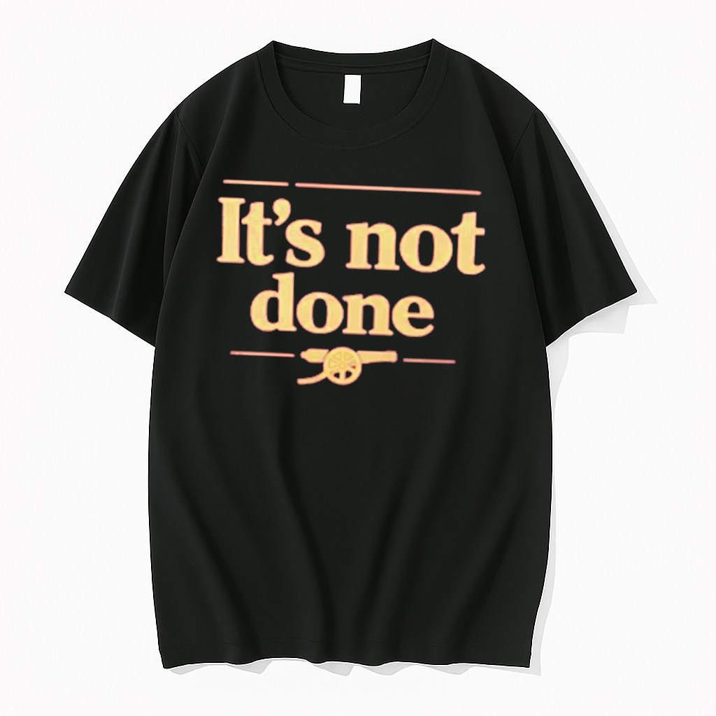 Original Its Not Done Declan Rice Arsenal Tee Tshirts