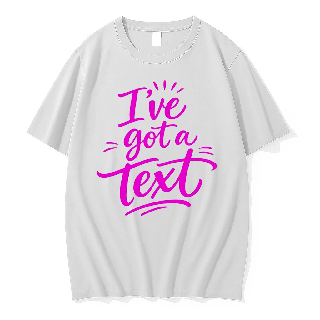 Original Ive Got A Text Tee Tshirts