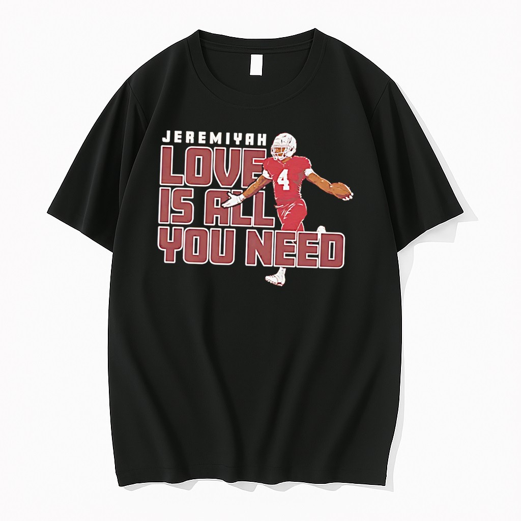 Original Jeremiyah Love Is All You Need Arizona Football Tee Tshirts