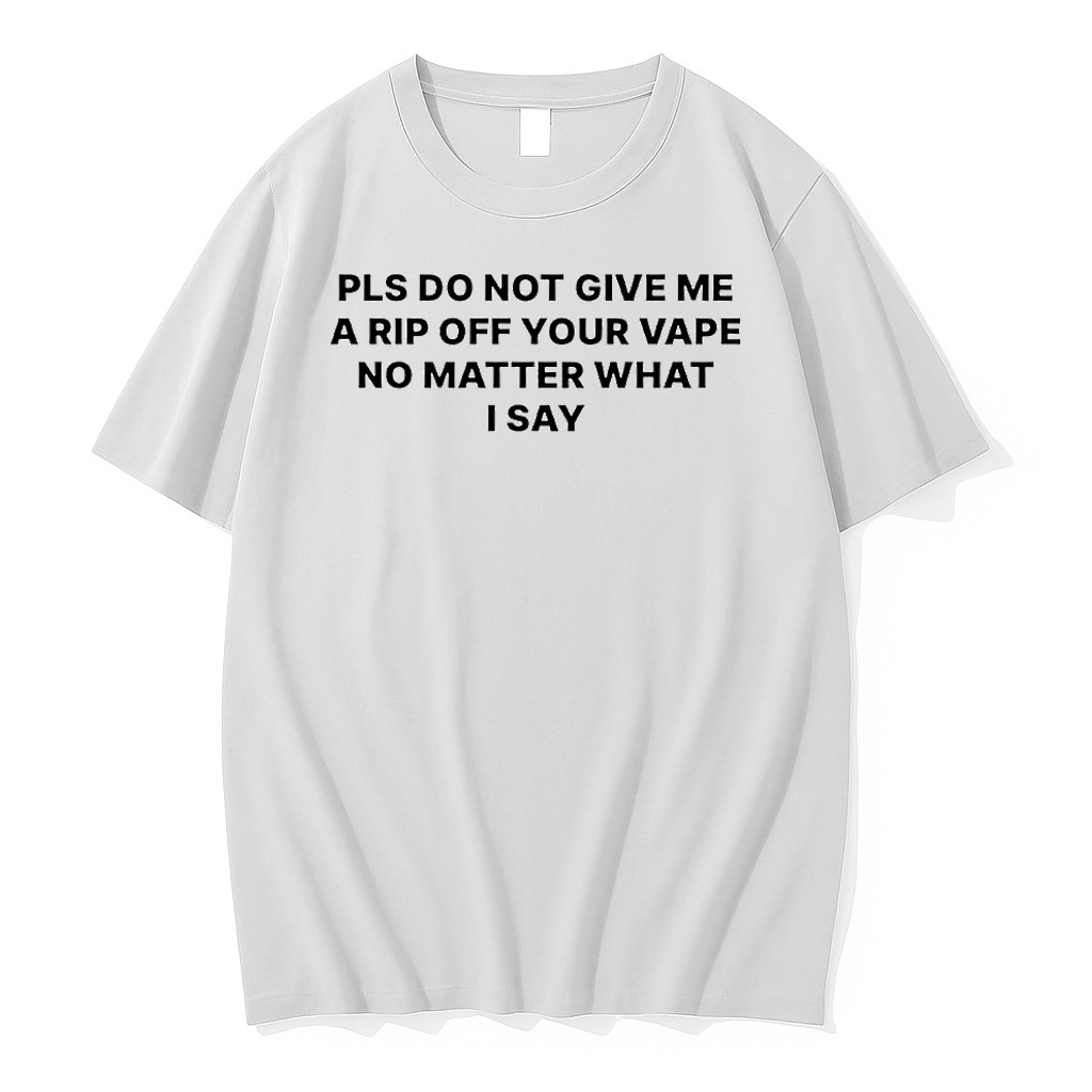 Original Katy Perry Please Do Not Give Me A Rip Off Your Vape Tshirts