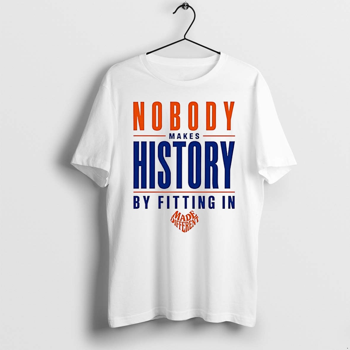 Original Made Different Nobody Makes History By Fitting In White Tshirts