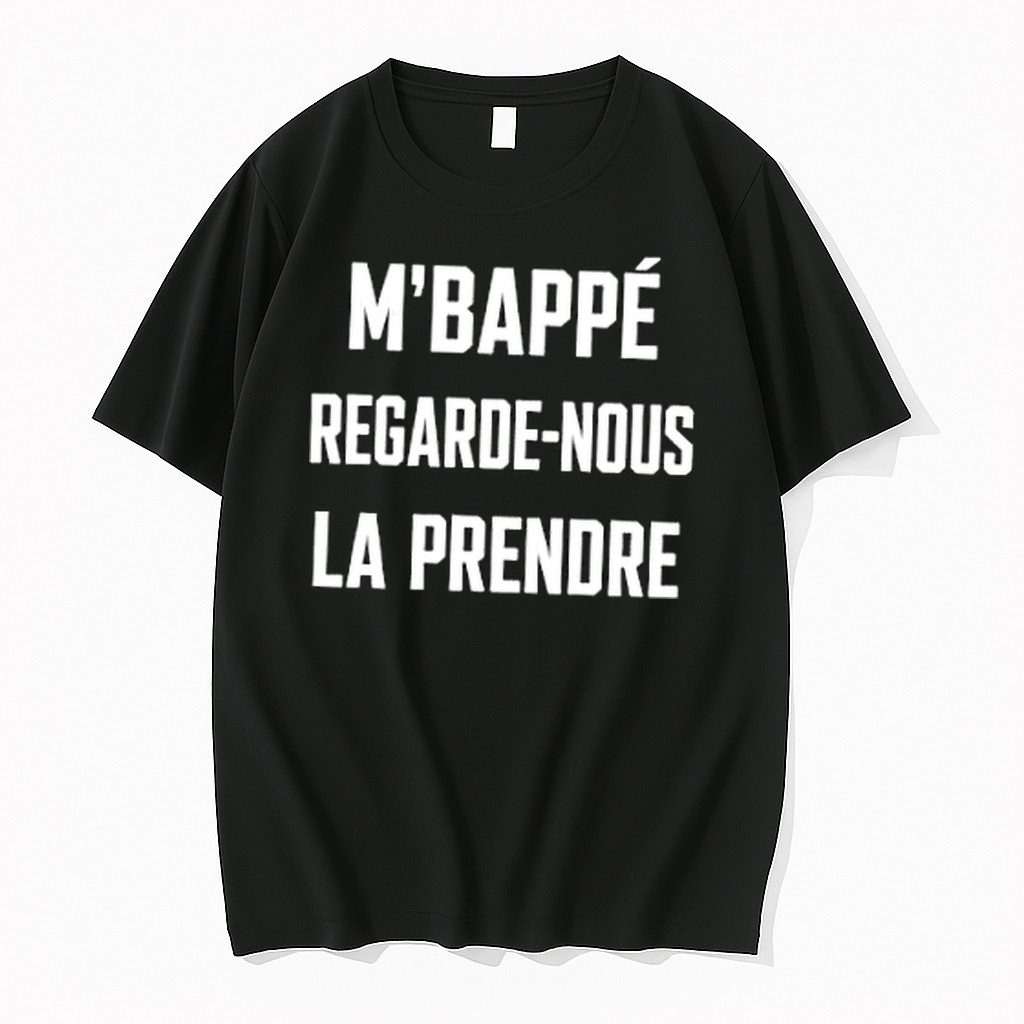 Original Mbappe Regarde Nous La Prendre Tshirts